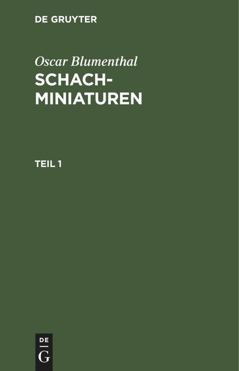 Oscar Blumenthal: Oscar Blumenthal: Schachminiaturen. Teil 1, Buch