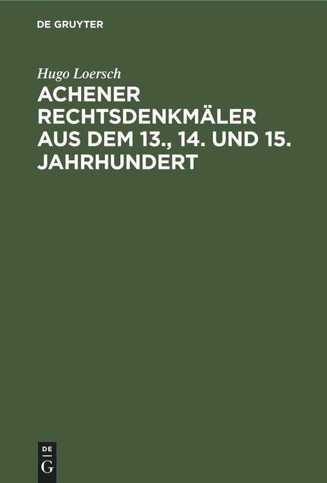 Hugo Loersch: Achener Rechtsdenkmäler aus dem 13., 14. und 15. Jahrhundert, Buch