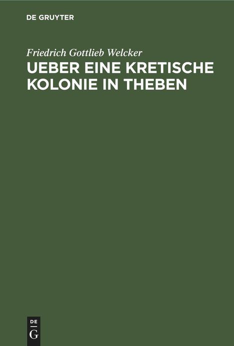 Friedrich Gottlieb Welcker: Ueber eine Kretische Kolonie in Theben, Buch