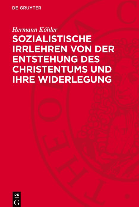 Hermann Köhler: Sozialistische Irrlehren von der Entstehung des Christentums und ihre Widerlegung, Buch