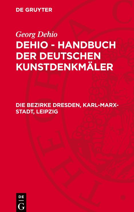 Georg Dehio: Dehio - Handbuch der deutschen Kunstdenkmäler, Die Bezirke Dresden, Karl-Marx-Stadt, Leipzig, Buch