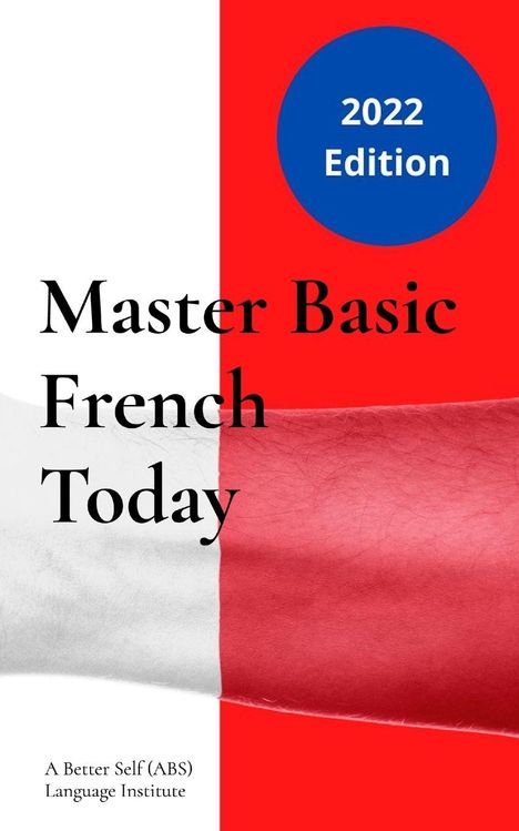 A Better Self (ABS) Language Institute: Master Basic French Today, Buch