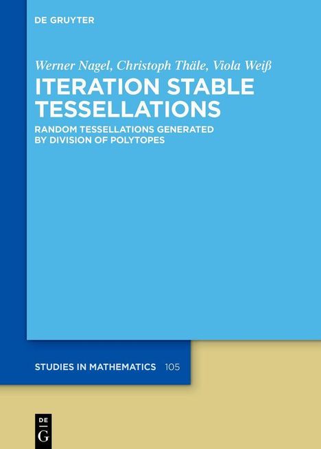 „Iteration Stable Tessellations“ von Werner Nagel, Christoph Thäle, Viola Weiß. Studien in Mathematik 105, De Gruyter.