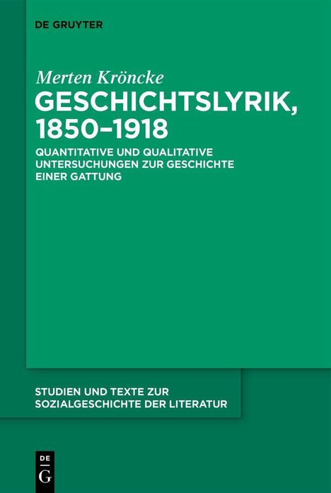 "DE GRUYTER, Merten Kröncke, GESCHICHTSLYRIK, 1850-1918, quantitative und qualitative Untersuchungen zur Geschichte einer Gattung."