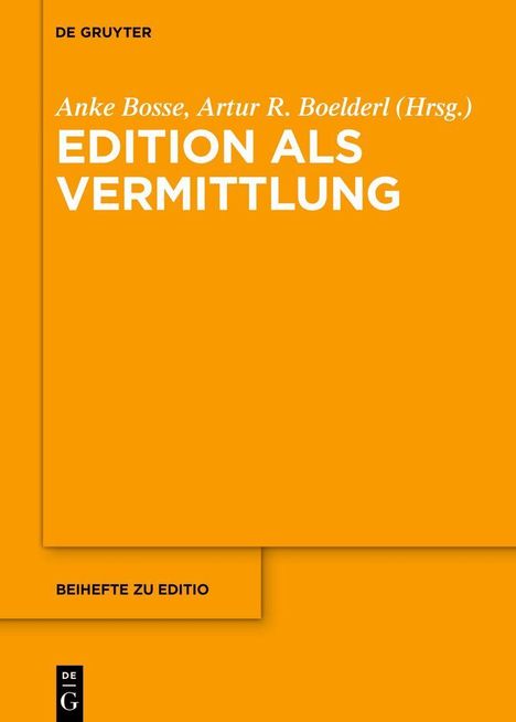 Titel: "Edition als Vermittlung". Herausgeber: Anke Bosse, Artur R. Boelderl. Verlag: De Gruyter. Orange Hintergrund.