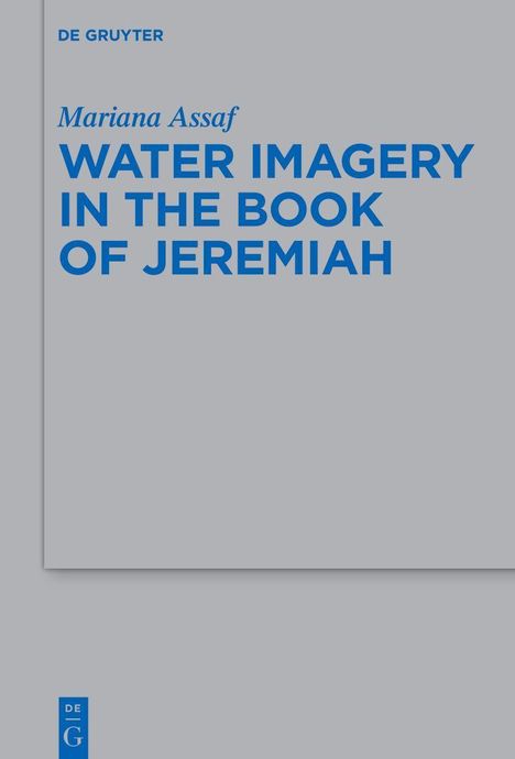 Cover mit Text oben: "DE GRUYTER". Titel mittig: "WATER IMAGERY IN THE BOOK OF JEREMIAH" von Mariana Assaf.