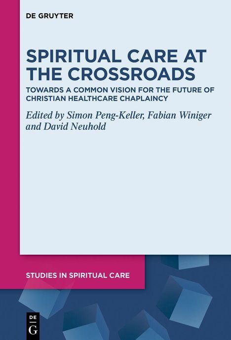 "Spiritual Care at the Crossroads" von Simon Peng-Keller, Fabian Winiger und David Neuhold. Logo: "DE GRUYTER".