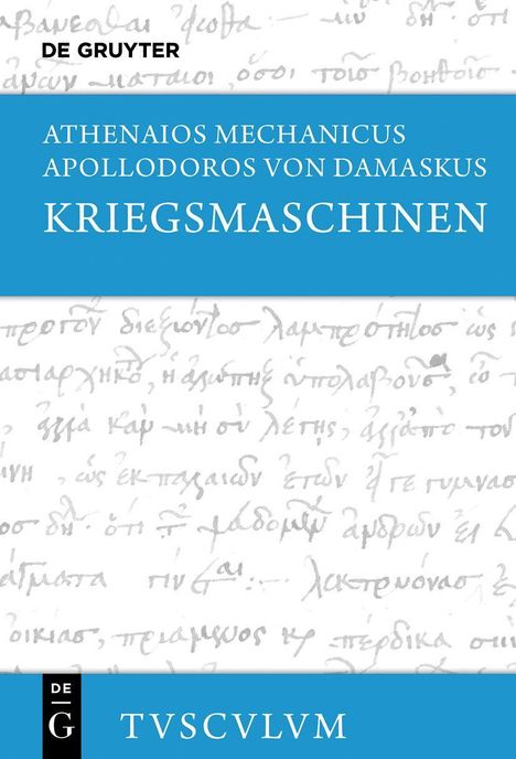 Oben steht "DE GRUYTER". Titel in Blau: "ATHENAIOS MECHANICUS APOLLODOROS VON DAMASKUS KRIEGSMASCHINEN". Unten "TVSCVLM". Griechischer Text im Hintergrund.