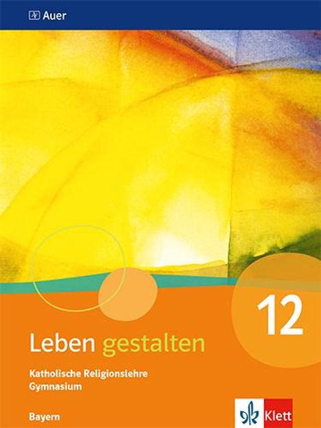 Leben gestalten 12. Schulbuch Klasse 12. Ausgabe Bayern Gymnasium, Buch