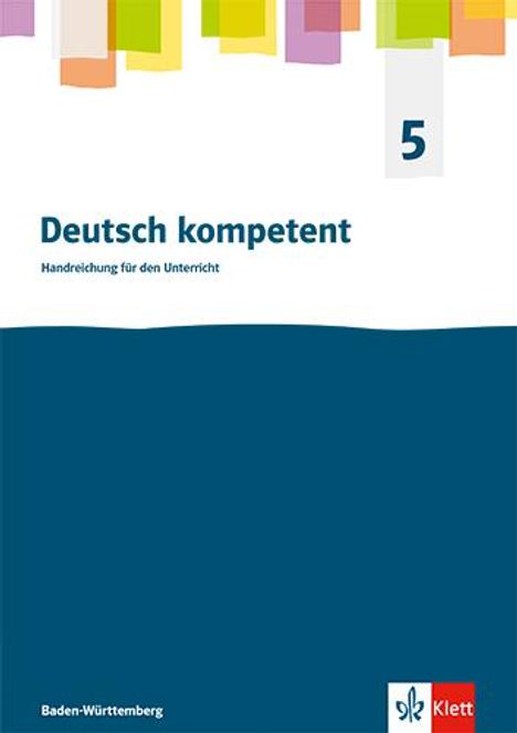 Deutsch kompetent 5. Handreichungen für den Unterricht Klasse 5. Ausgabe für Baden Württemberg, Buch