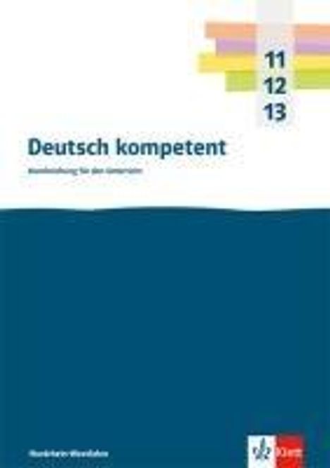 Deutsch kompetent 11-13. Handreichungen für den Unterricht Klasse 11-13. Ausgabe Nordrhein-Westfalen Gymnasium (G9), Buch