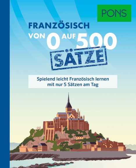 Text: "FRANZÖSISCH VON 0 AUF 500 SÄTZE. Spielend leicht Französisch lernen mit nur 5 Sätzen am Tag. PONS." Illustration einer Burg.