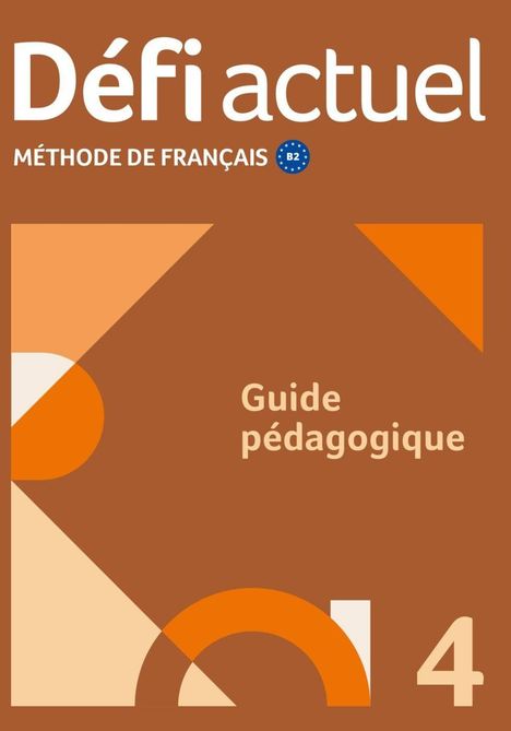 „Défi actuel, méthode de français B2, Guide pédagogique, 4“. Abstrakte geometrische Formen in Orange- und Brauntönen.