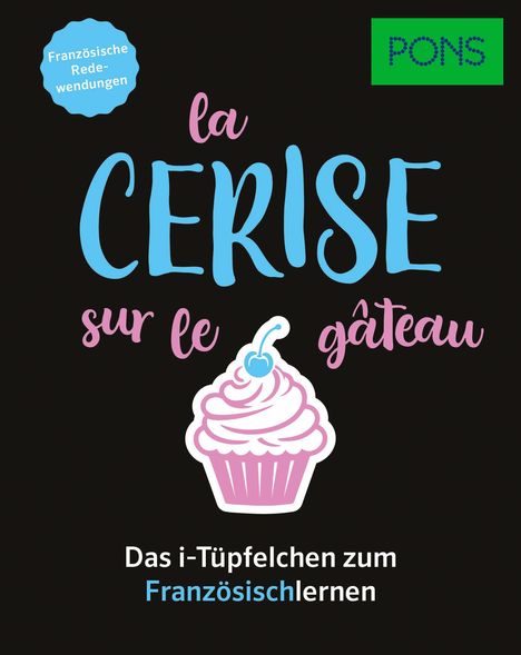 "Französische Redewendungen: la cerise sur le gâteau. Das i-Tüpfelchen zum Französischlernen. Pastellfarbener Cupcake."