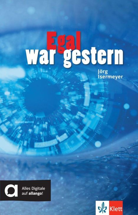 Titel: "Egal war gestern", Autor: Jörg Isermeyer. Blauer, digitaler Augeneffekt. Logos Klett, allango.