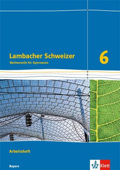 "Lambacher Schweizer Mathematik für Gymnasien 6, Arbeitsheft Bayern. Abgebildet: Glaskonstruktion, Blattstruktur, Klett-Logo."