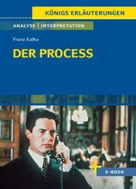 Texte: "KÖNIGS ERLÄUTERUNGEN", "ANALYSE/INTERPRETATION", "Franz Kafka", "DER PROCESS". Mann im Anzug mit Telefon.