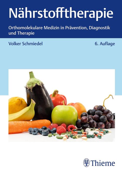 "Nährstofftherapie", "Orthomolekulare Medizin in Prävention, Diagnostik und Therapie", "Volker Schmiedel", "6. Auflage". Verschiedene Früchte und Tabletten.