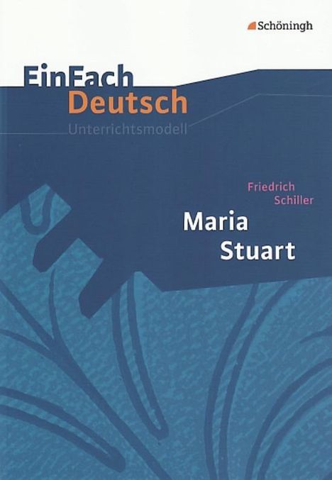 Friedrich von Schiller: Maria Stuart. EinFach Deutsch Unterrichtsmodelle, Buch
