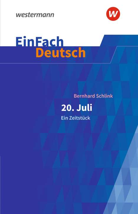 Bernhard Schlink: 20. Juli. Ein Zeitstück: Gymnasiale Oberstufe. EinFach Deutsch Textausgaben, Buch