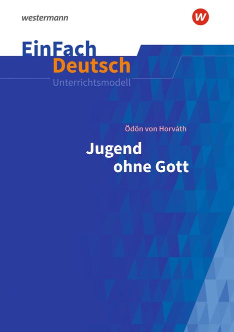 Ödön von Horváth: Jugend ohne Gott. EinFach Deutsch Unterrichtsmodelle, 1 Buch und 1 Diverse
