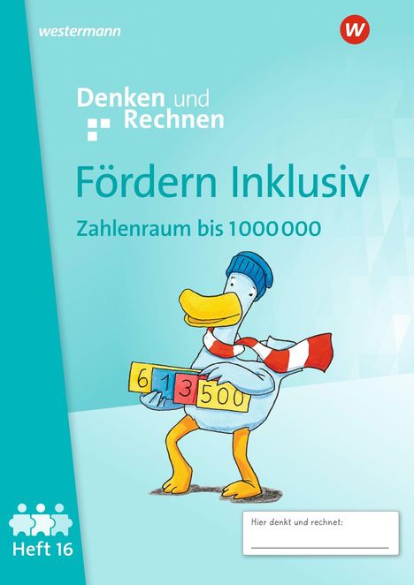 Text: "Denken und Rechnen", "Fördern Inklusiv", "Zahlenraum bis 1000000", "Hier denkt und rechnet:", "Heft 16". Illustration: Ente hält Zahlen.