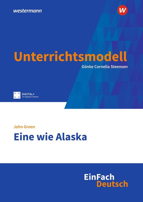 Text: "Unterrichtsmodell", "Gönke Cornelia Steensen", "John Green", "Eine wie Alaska", "EinFach Deutsch". Blaues und weißes Design.