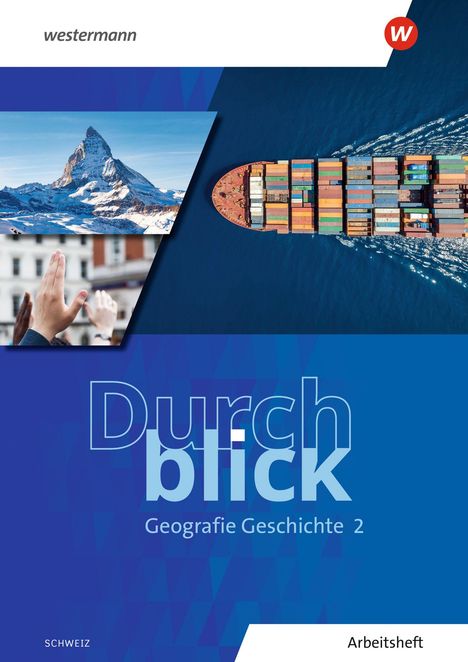 "Durchblick Geografie Geschichte 2, SCHWEIZ, Arbeitsheft." Oben Fotos von Matterhorn, Menschenmenge und Containerschiff.