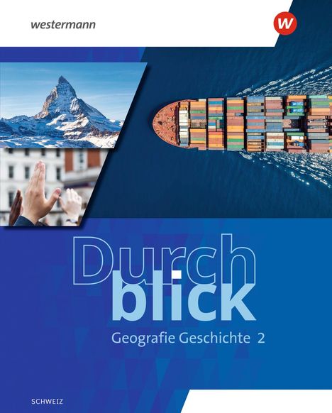 Titel: "Durchblick Geografie Geschichte 2". Oben links: Foto des Matterhorns. Rechts: Container-Schiff von oben. Unten: "Schweiz".