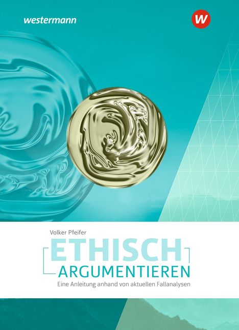 Volker Pfeifer: Ethisch argumentieren. Eine Anleitung anhand von aktuellen Fallanalysen, Buch