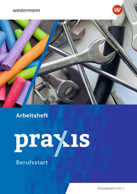 "Arbeitsheft praxis Berufsstarter SEKUNDARSTUFE I" steht auf einem Cover mit Kreiden und Werkzeugen.