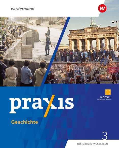 "praxis Geschichte DIGITAL+ Nordrhein-Westfalen 3." Zwei Fotos: Menschen an einer Mauer und vor dem Brandenburger Tor.