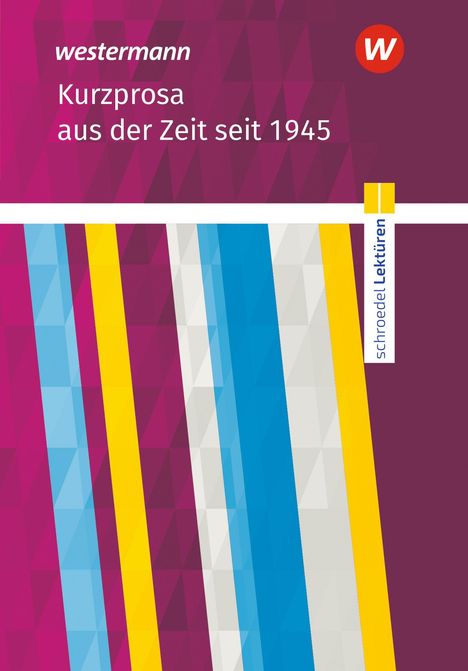 „Kurzprosa aus der Zeit seit 1945“ auf rosa Hintergrund, bunte Streifen, Logo mit „W“, Schriftzug „schroedel Lektüren“.