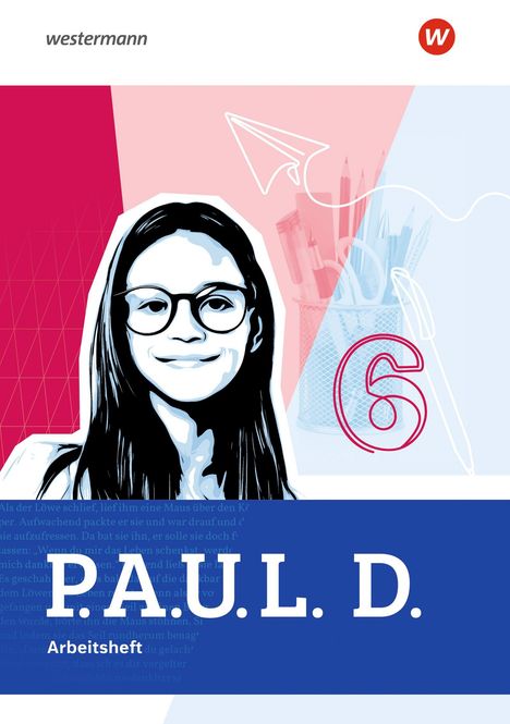 „P.A.U.L. D. Arbeitsheft.“ Grafik eines Mädchens mit Brille, und einer großen Zahl 6 im Hintergrund.