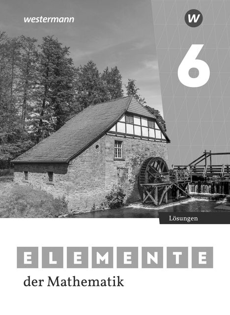 „westermann“, große „6“, „Lösungen“, „Elemente der Mathematik“. Alte Mühle mit Wasserrad und bewaldeter Hintergrund.