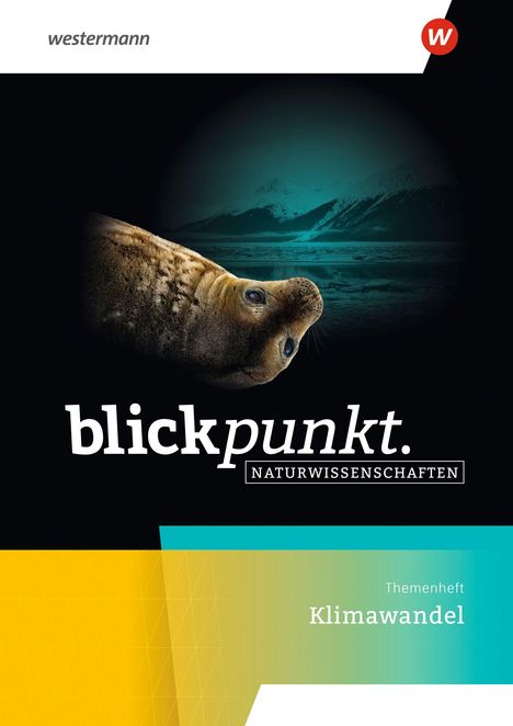 „blickpunkt. NATURWISSENSCHAFTEN“, „Klimawandel“. Eine Robbe vor einer Eislandschaft.