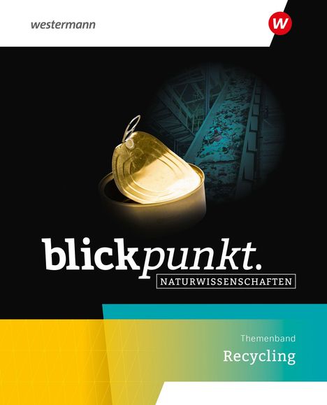 Text: "blickpunkt. NATURWISSENSCHAFTEN", "Themenband Recycling". Bild einer offenen Konservendose und Förderband.