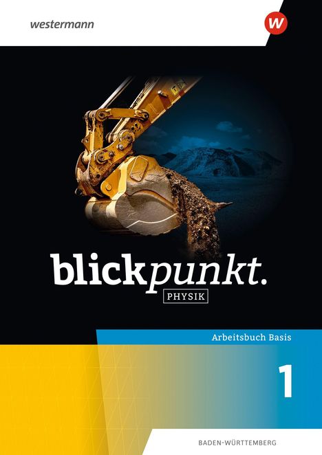 "blickpunkt. PHYSIK, Arbeitsbuch Basis 1. Ein Bagger schaufelt Erde vor einem Bergpanorama."