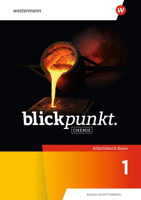 "Blickpunkt Chemie, Arbeitsbuch Basis 1, Baden-Württemberg." Ein glühender Ofen, aus dem geschmolzenes Metall fließt.