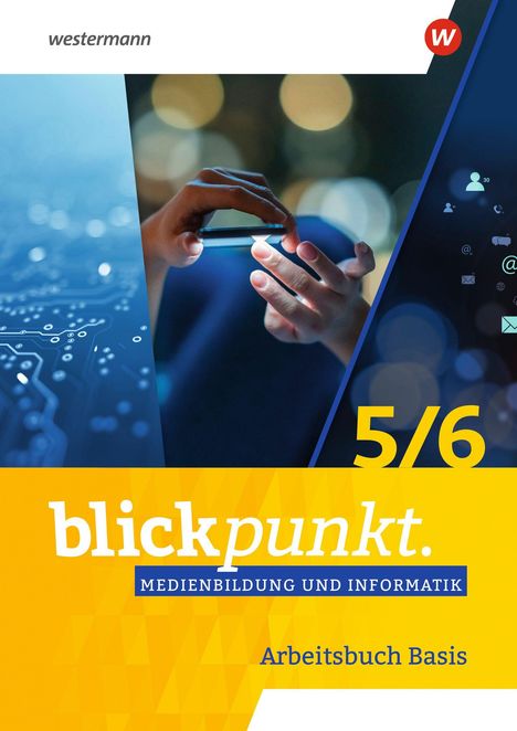 Text: "5/6 blickpunkt. MEDIENBILDUNG UND INFORMATIK Arbeitsbuch Basis." Hände halten ein Smartphone, Technologie-Design.