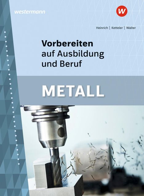 Arno Heinrich: Vorbereiten auf Ausbildung und Beruf. Metall. Schulbuch, Buch