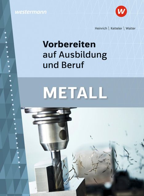 Arno Heinrich: Vorbereiten auf Ausbildung und Beruf. Metall Schulbuch, Buch