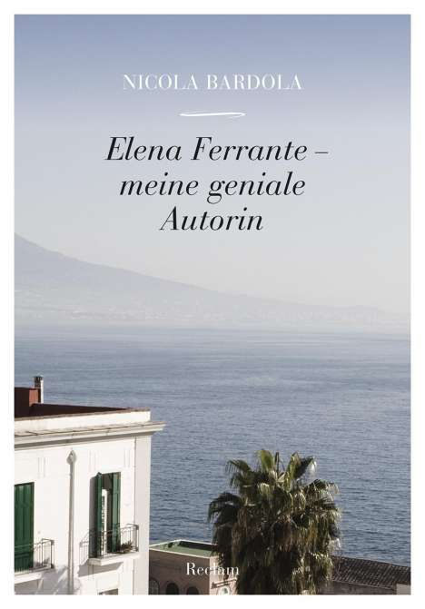 Nicola Bardola: Elena Ferrante - meine geniale Autorin, Buch