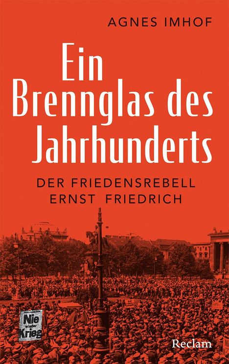 Agnes Imhof: Ein Brennglas des Jahrhunderts. Der Friedensrebell Ernst Friedrich, Buch