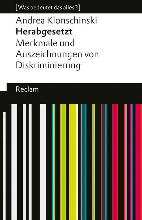 [Was bedeutet das alles?] Andrea Klonschinski Herabgesetzt: Merkmale von Diskriminierung. Reclam. Bunte, vertikale Streifen unten.