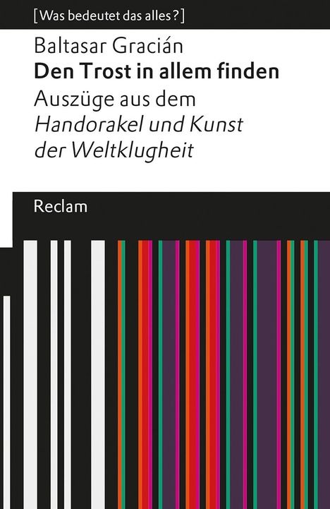 Baltasar Gracián: Den Trost in allem finden. Auszüge aus dem 'Handorakel und Kunst der Weltklugheit'. [Was bedeutet das alles?], Buch