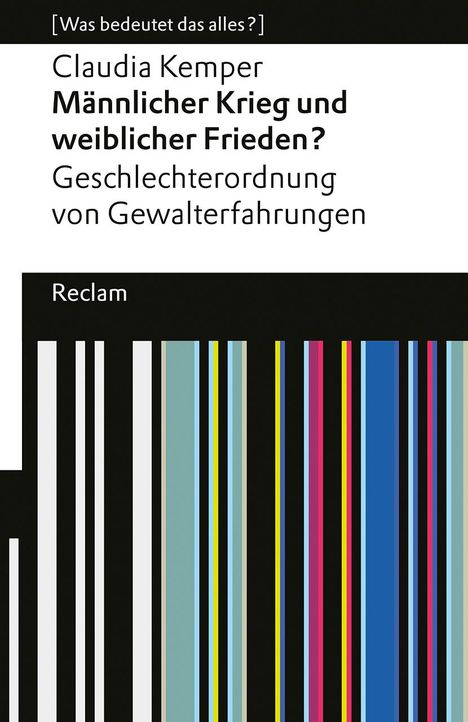 Claudia Kemper: Männlicher Krieg und weiblicher Frieden?. Geschlechterordnung von Gewalterfahrungen. [Was bedeutet das alles?], Buch