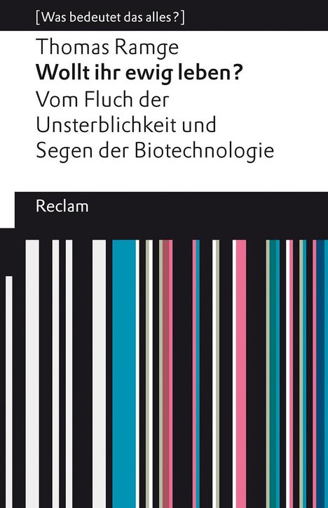 Thomas Ramge: Wollt ihr ewig leben?. Vom Fluch der Unsterblichkeit und Segen der Biotechnologie. [Was bedeutet das alles?], Buch