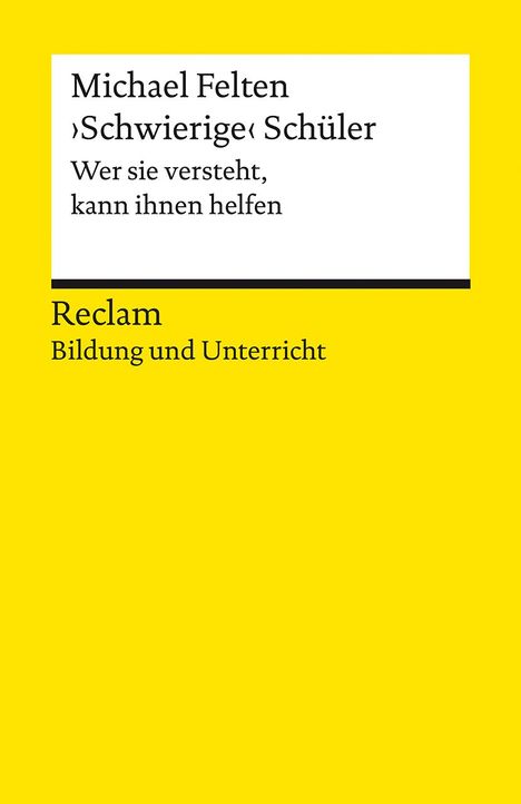 Michael Felten: "Schwierige" Schüler. Wer sie versteht, kann ihnen helfen. Reclam Bildung und Unterricht, Buch