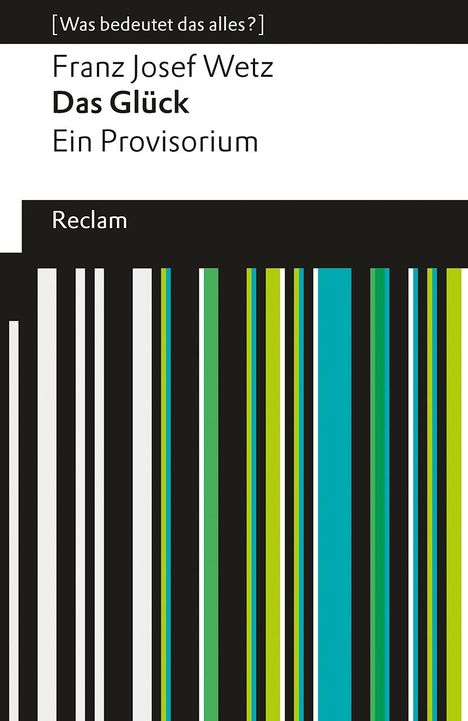 Franz Josef Wetz: Das Glück. Ein Provisorium. [Was bedeutet das alles?], Buch